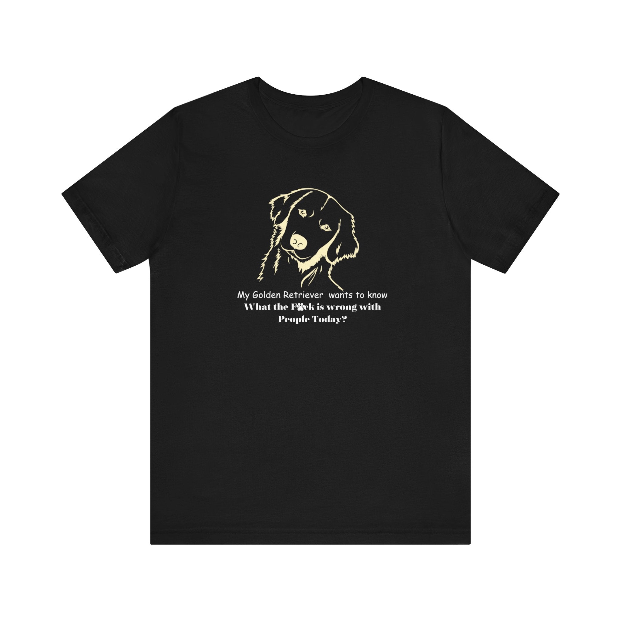 My Golden Wants to Know funny Statement Tee