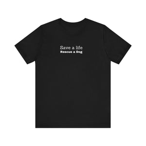 Save a life Rescue a Dog statement tee