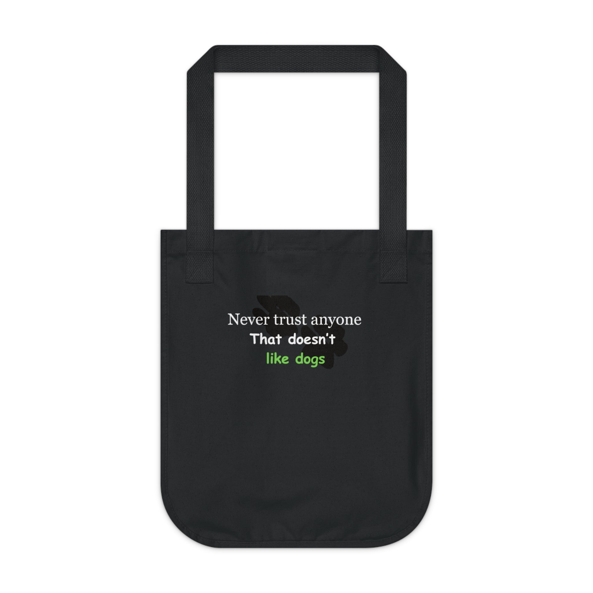 Never trust anyone that doesn't like dogs statement bag