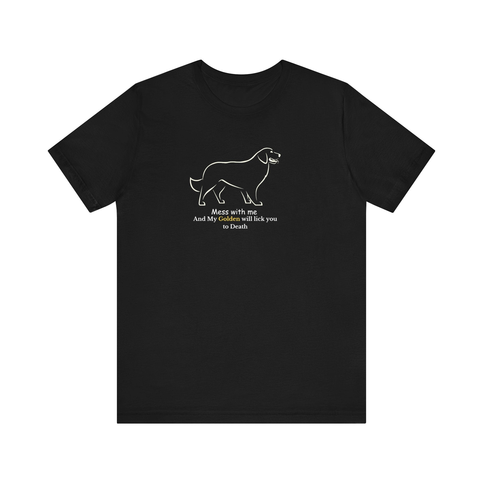 Funny Mess with me and My Golden will lick you to death statement tee