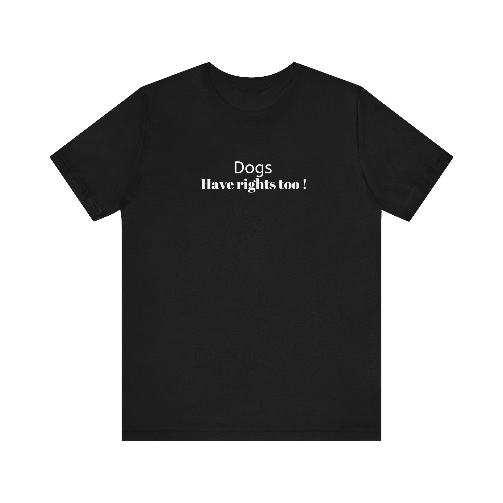 Dogs Have Rights Too statement tee