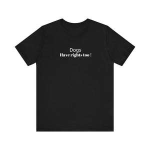 Dogs Have Rights Too statement tee