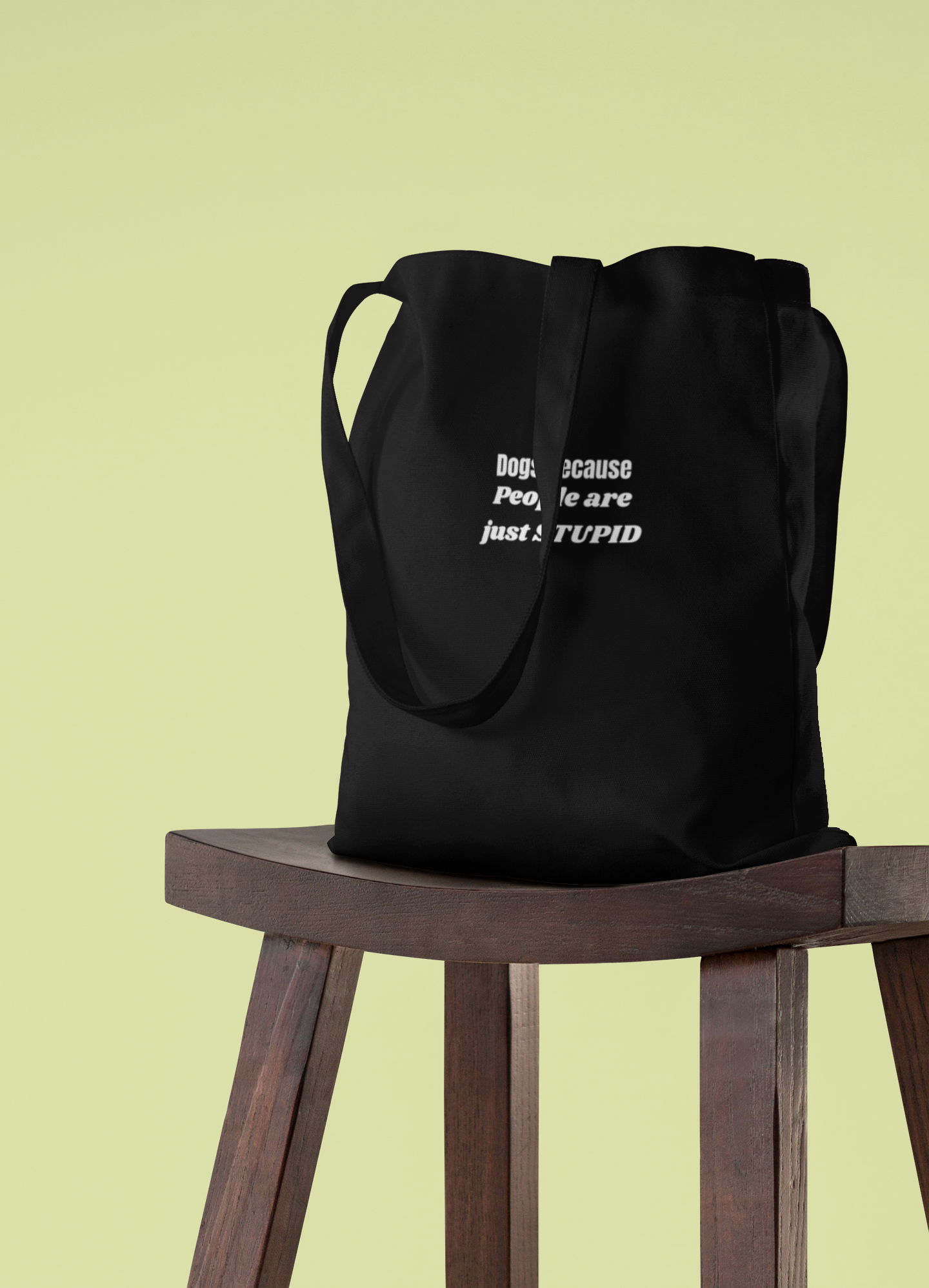 Dogs because People are just Stupid statement tote bag